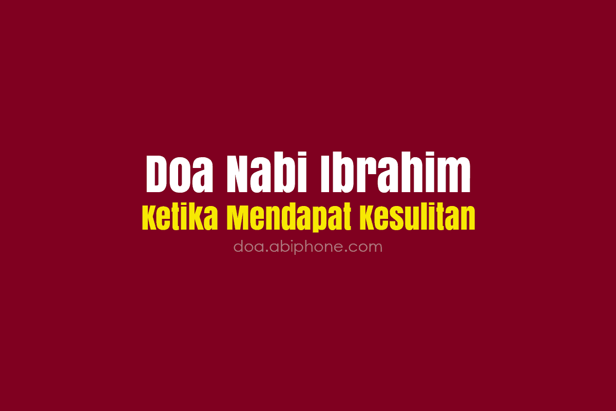 Doa Nabi Ibrahim Ketika Mendapat Kesulitan