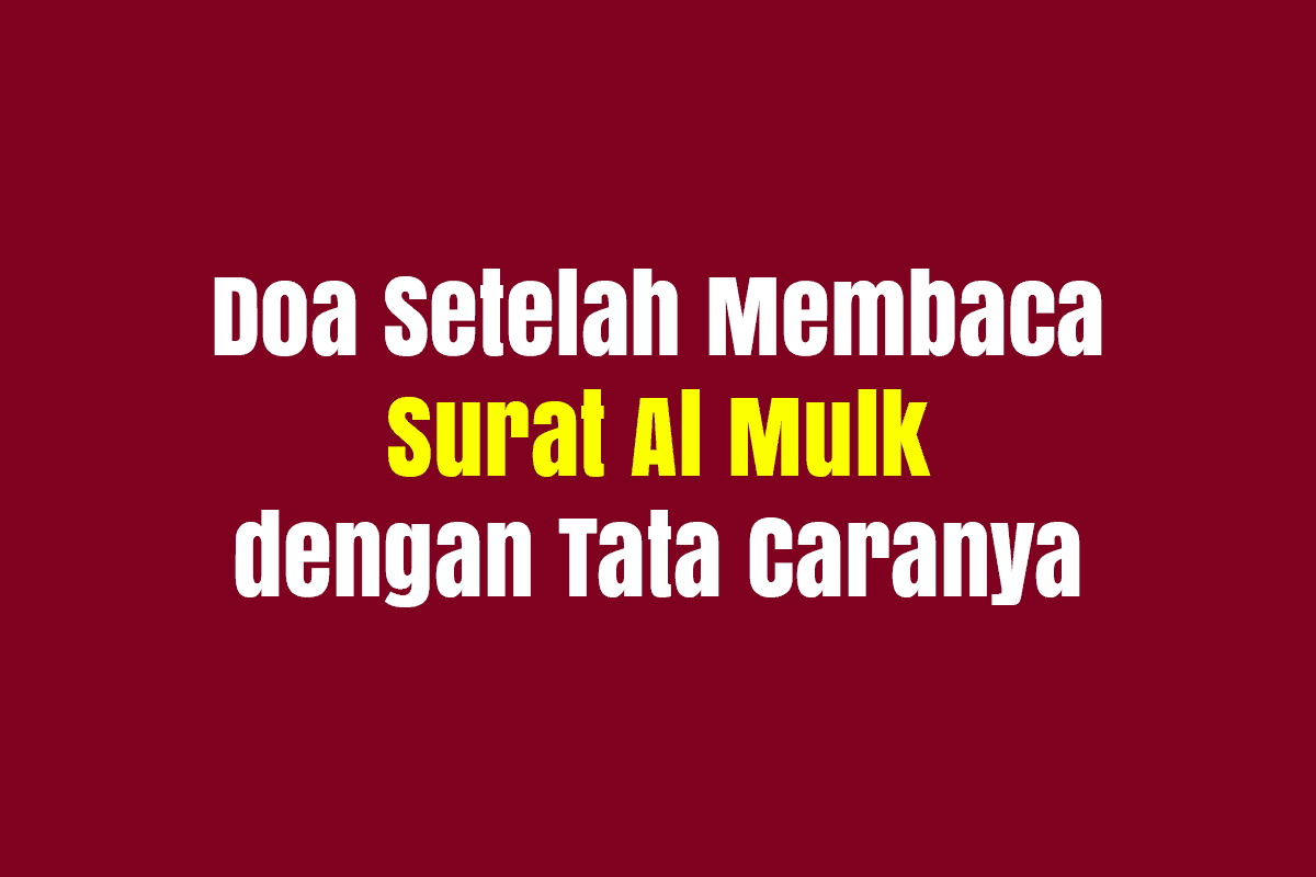 Doa Setelah Membaca Surat Al Mulk dengan Tata Caranya