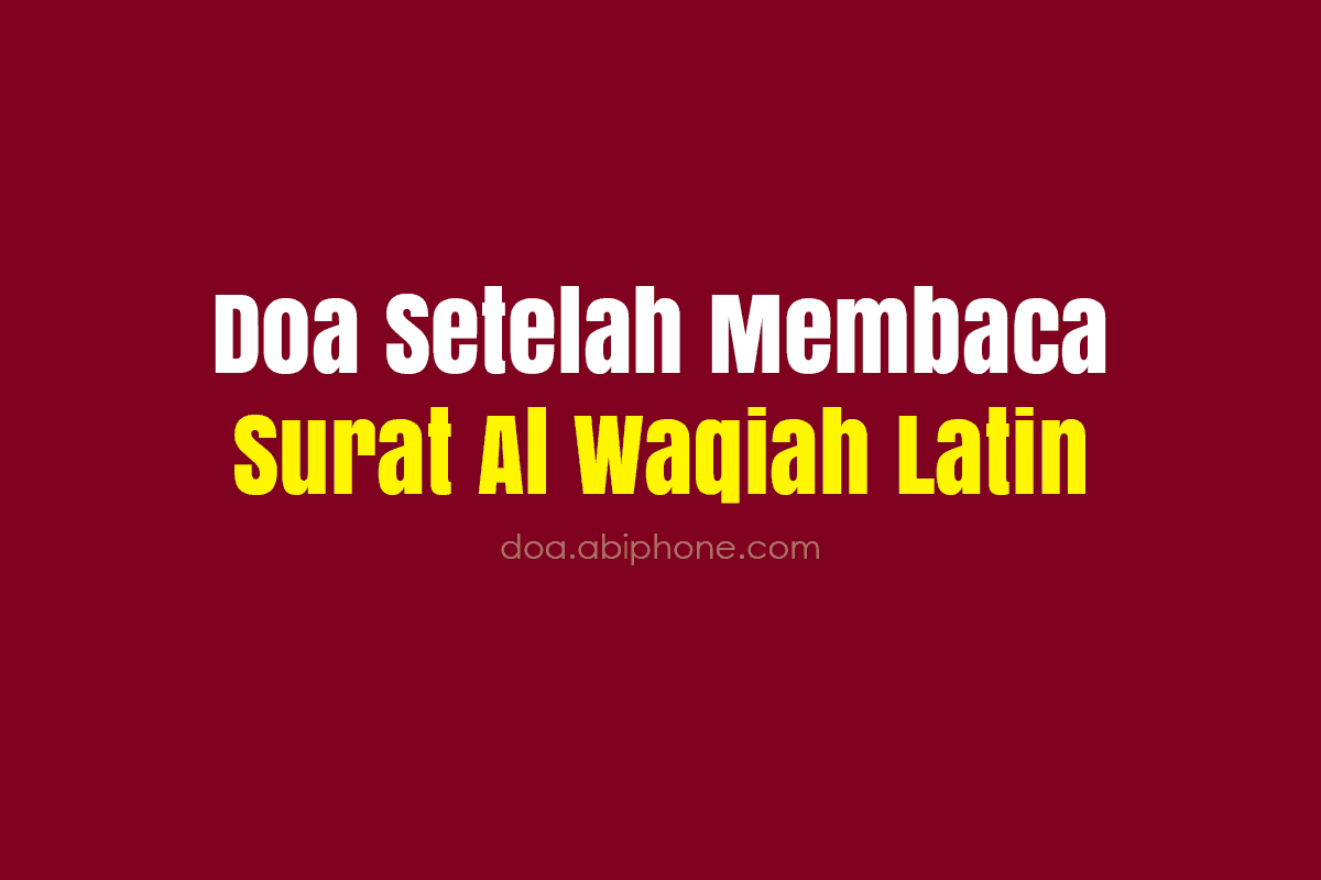 Doa Setelah Membaca Surat Al Waqiah Latin